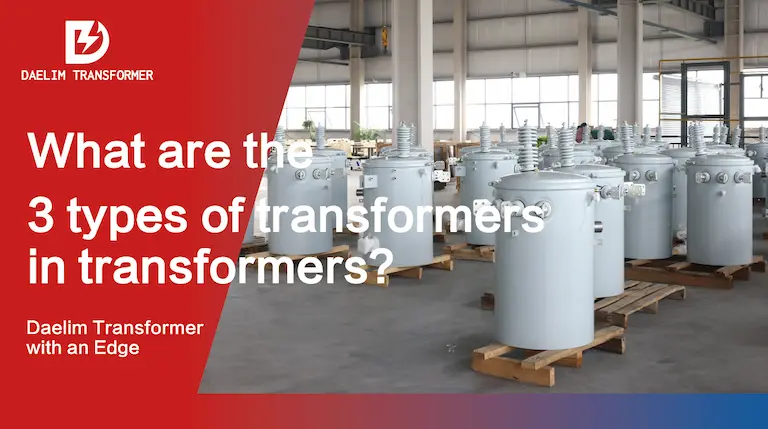 What are the 3 Types of Transformers in Transformers?